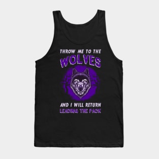 Throw Me To The Wolves And I Will Return Leading The Pack Tank Top